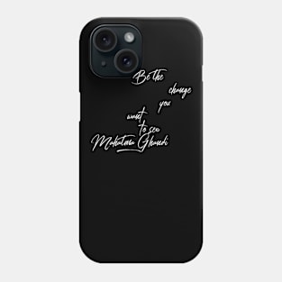 Be the change you want to see Phone Case