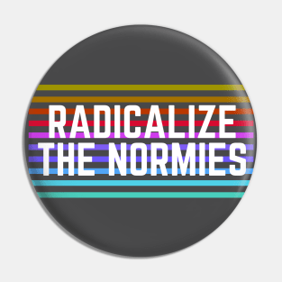 Radicalize the Normies Pin