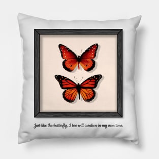 Just Like the Butterfly, I Too Will Awaken in My Own Time Pillow