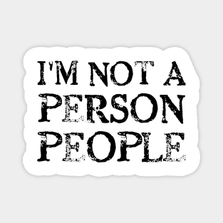 I'M NOT A PEOPLE PERSON Magnet