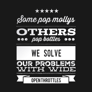 We Solve Our Problems With Wide Open Throttles T-Shirt