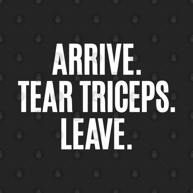 Arrive. Tear Triceps. Leave. by Carl Cordes