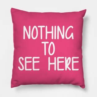 Nothing To See Here Pillow