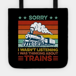 Funny Train Sorry I Wasn't Listening I Was Thinking About Trains Tote