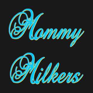 Mommy Milkers T-Shirt