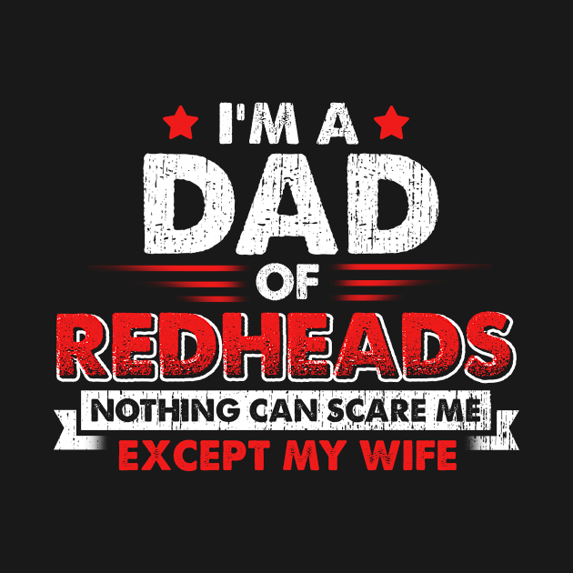 I'm A Dad Of Redheads Nothing Can Scare Me Except My Wife by Comba