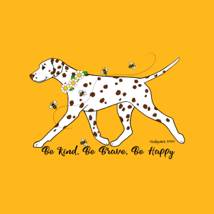 Dalmatian Be Kind, Be Brave, Be Happy T-Shirt