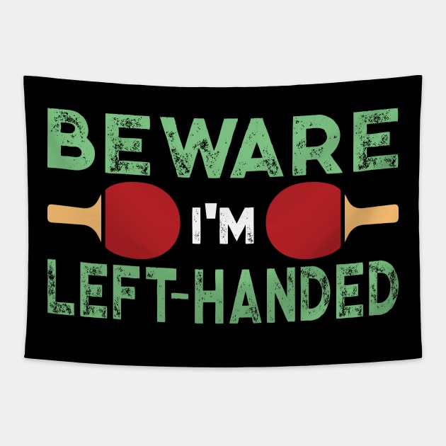 Beware I'm Left Handed Funny Ping Pong Gift Tapestry by TheLostLatticework