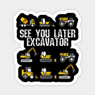 See You Later Excavator  Funny Toddler Boy Kids Magnet