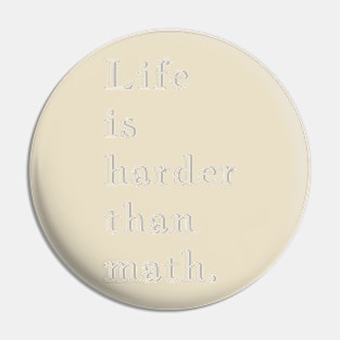 Q Quote | Life is harder than math. Pin