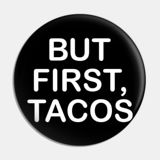 But First, Tacos Pin