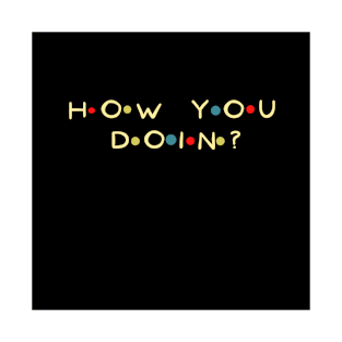 Funny Quote. How you doin? T-shirt, Mug gift, coffee mug, Apparel, Hoodie, Shirt T-Shirt