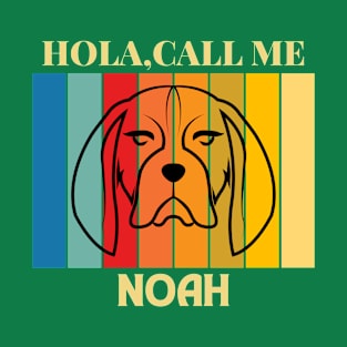 Hola,call me Noah Dog Named T-Shirt T-Shirt