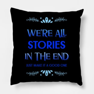 We're all stories in the end Pillow