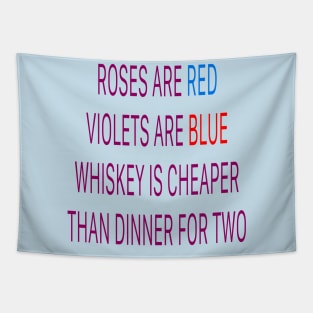 Roses are red violets are blue Whiskey is cheaper than dinner for two Tapestry