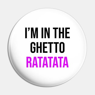 I'm In The Ghetto Ratatata - TikTok Reference Pin