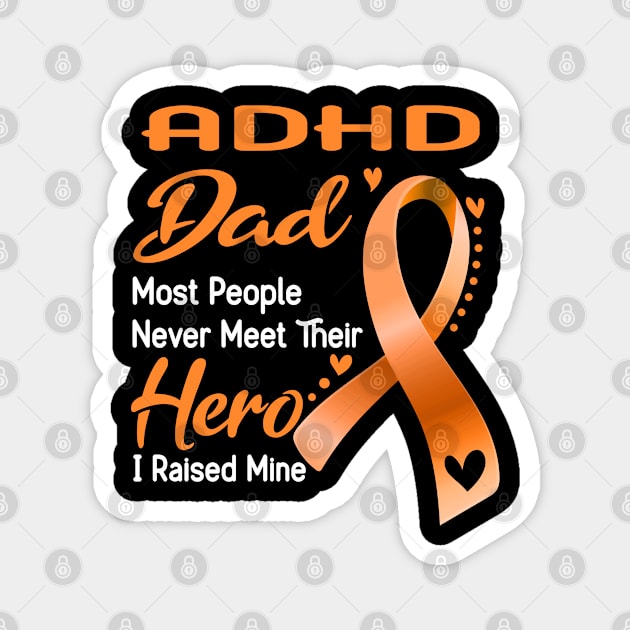 ADHD Dad Most People Never Meet Their Hero I Raised Mine Magnet by ThePassion99