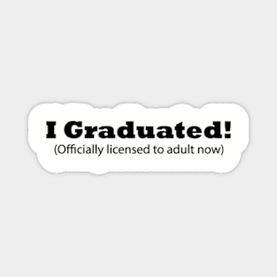 I Graduated! (Officially licensed to adult now) Funny Graduation Magnet