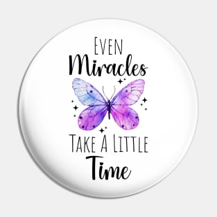 Even Miracles Take A Little Time butterfly Pin