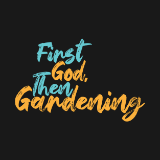 First God Then Gardening T-Shirt