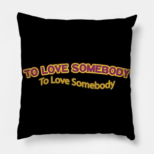 To Love Somebody (Nina Simone) Pillow