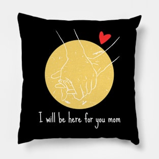 I will be here for you mom Pillow