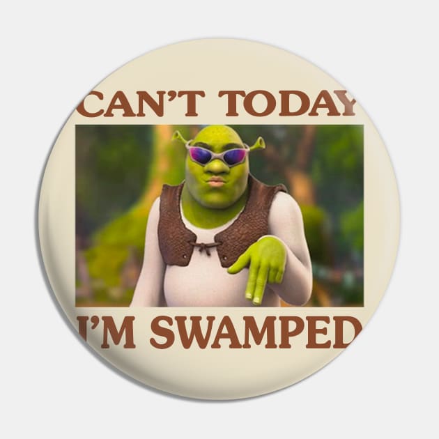 Can't Today I'm Swamped Pin by AdoreedArtist