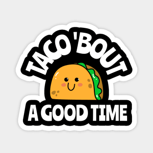 taco 'bout a good time Magnet