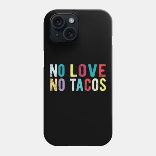 No Love No Tacos no love no tacos canada Phone Case