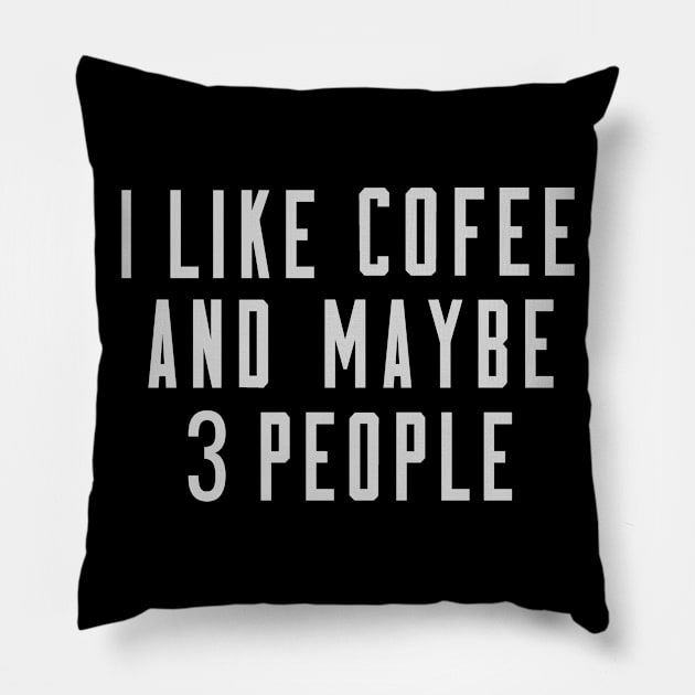 I Like Coffee And Maybe 3 People Pillow by TomCage