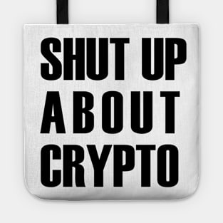 Shut Up About Crypto (black text) Tote