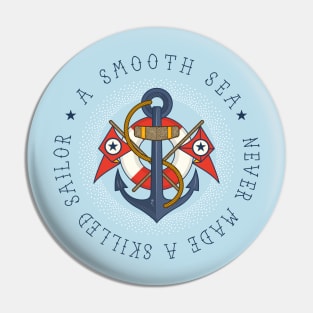 A Smooth Sea Never Made A Skilled Sailor Pin