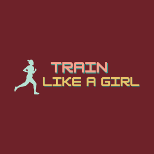 Train like a girl Running T-Shirt