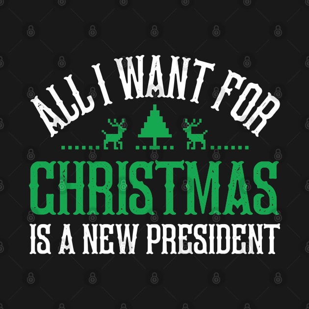 All I Want For Christmas Is A New President Funny Christmas by Acroxth