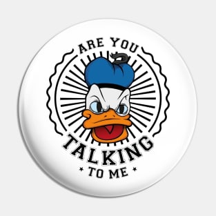 Are you talking to me Pin
