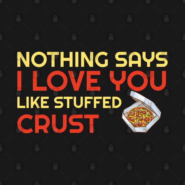 Nothing Says I Love You Like Stuffed Crust by OffTheDome