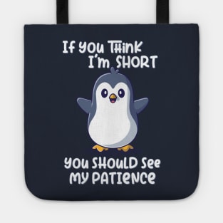 If you think I'm short you should see my patience Tote