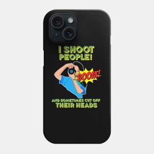 I shoot people Phone Case