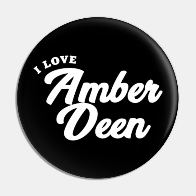 I Love Amber Deen Amber Deen Pin Teepublic Fr