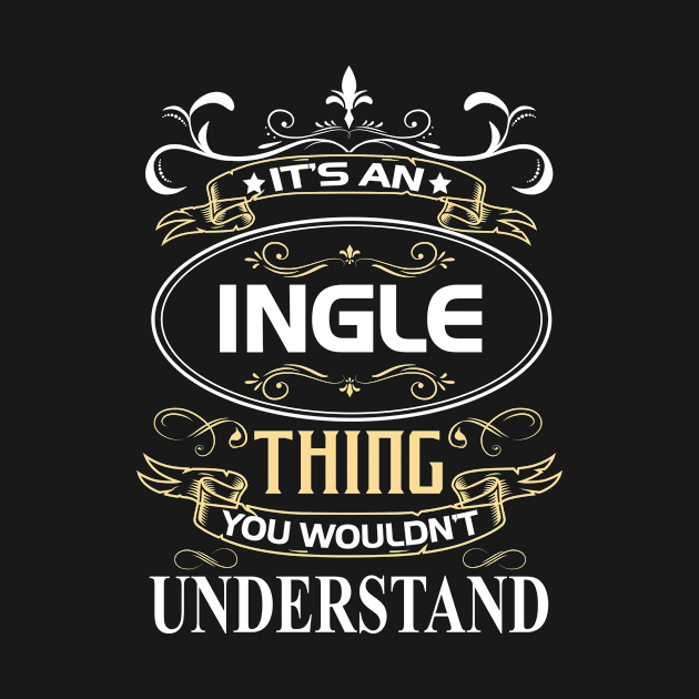 Ingle Name Shirt It's An Ingle Thing You Wouldn't Understand by Sparkle Ontani