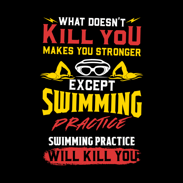 Swimming Practice Will Kill You - Swim Team Gift by biNutz