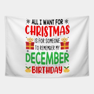 All I Want For Christmas is for Someone to Remember my December Birthday Funny Birthday Gift Tapestry