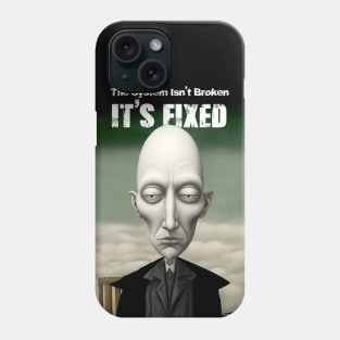 The System Isn't Broken... It's Fixed! Phone Case