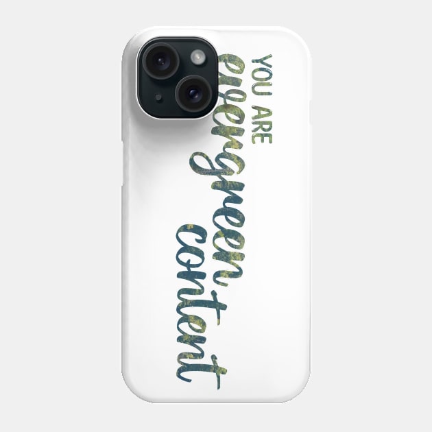 You Are Evergreen Content Phone Case by Strong with Purpose