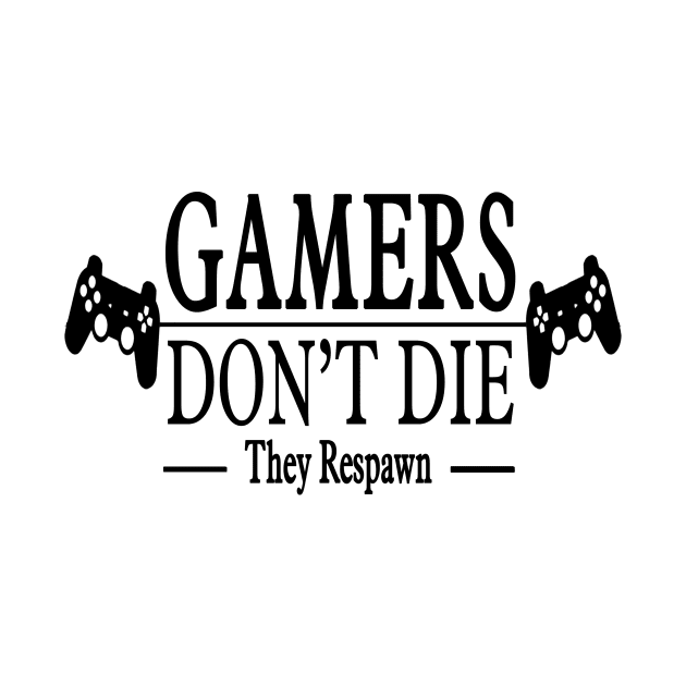 Gamers Dont  Die ! by chrisioa