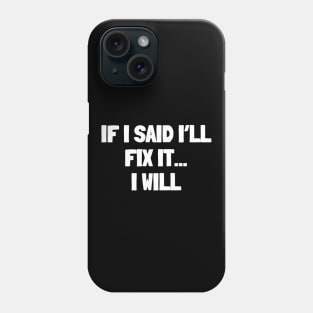 If i said i'll fix it i will Phone Case