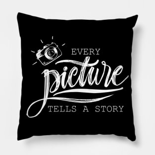 I love photography because every picture tells a story Pillow