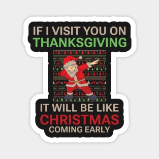 If I visit you on Thanksgiving it will be like Christmas coming early, Funny Christmas quote, Christmas 2022 Magnet