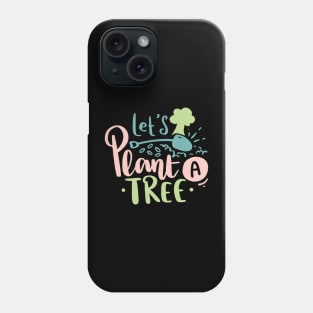 Let's Plant a Tree Earth Day 2023 Phone Case