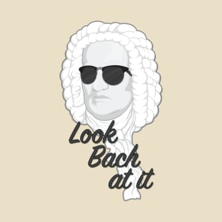 Look Bach at it T-Shirt